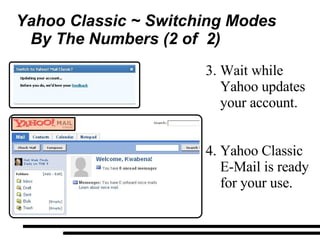 Yahoo Classic ~ Switching Modes By The Numbers (2 of  2) Wait while Yahoo updates your account. Yahoo Classic E-Mail is ready for your use. 