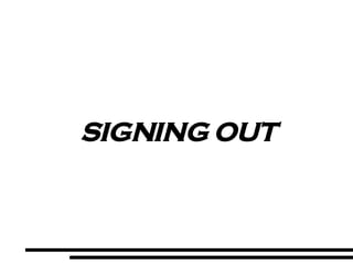 SIGNING OUT 