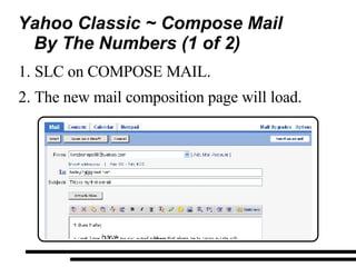 Yahoo Classic ~ Compose Mail By The Numbers (1 of 2)  SLC on COMPOSE MAIL. The new mail composition page will load. 