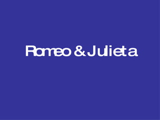 Romeo & Julieta 