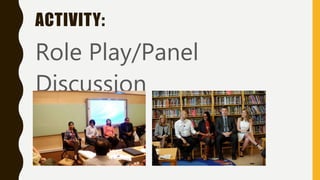 ACTIVITY:
Role Play/Panel
Discussion
 