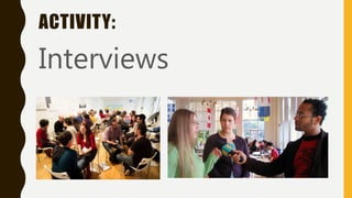 ACTIVITY:
Interviews
 