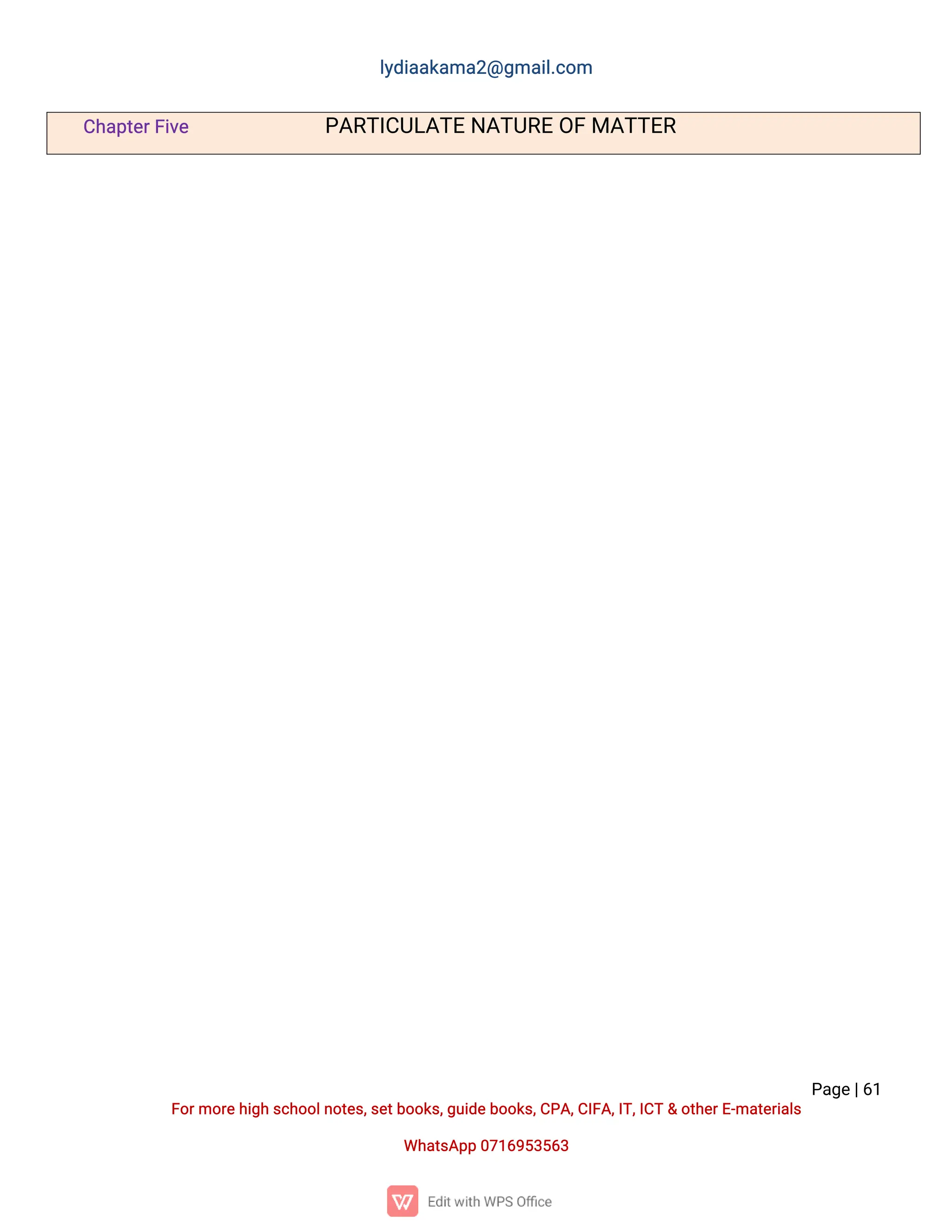 l
y
d
i
a
a
k
a
ma
2
@g
ma
i
l
.
c
o
m
P
a
g
e
|
6
1
F
o
r
mo
r
e
h
i
g
hs
c
h
o
o
l
n
o
t
e
s
,
s
e
t
b
o
o
k
s
,
g
u
i
d
e
b
o
o
k
s
,
C
P
A
,
C
I
F
A
,
I
T
,
I
C
T&o
t
h
e
r
E
-
ma
t
e
r
i
a
l
s
Wh
a
t
s
A
p
p0
7
1
6
9
5
3
5
6
3
C
h
a
p
t
e
r
F
i
v
e P
A
R
T
I
C
U
L
A
T
EN
A
T
U
R
EO
F
MA
T
T
E
R
 
