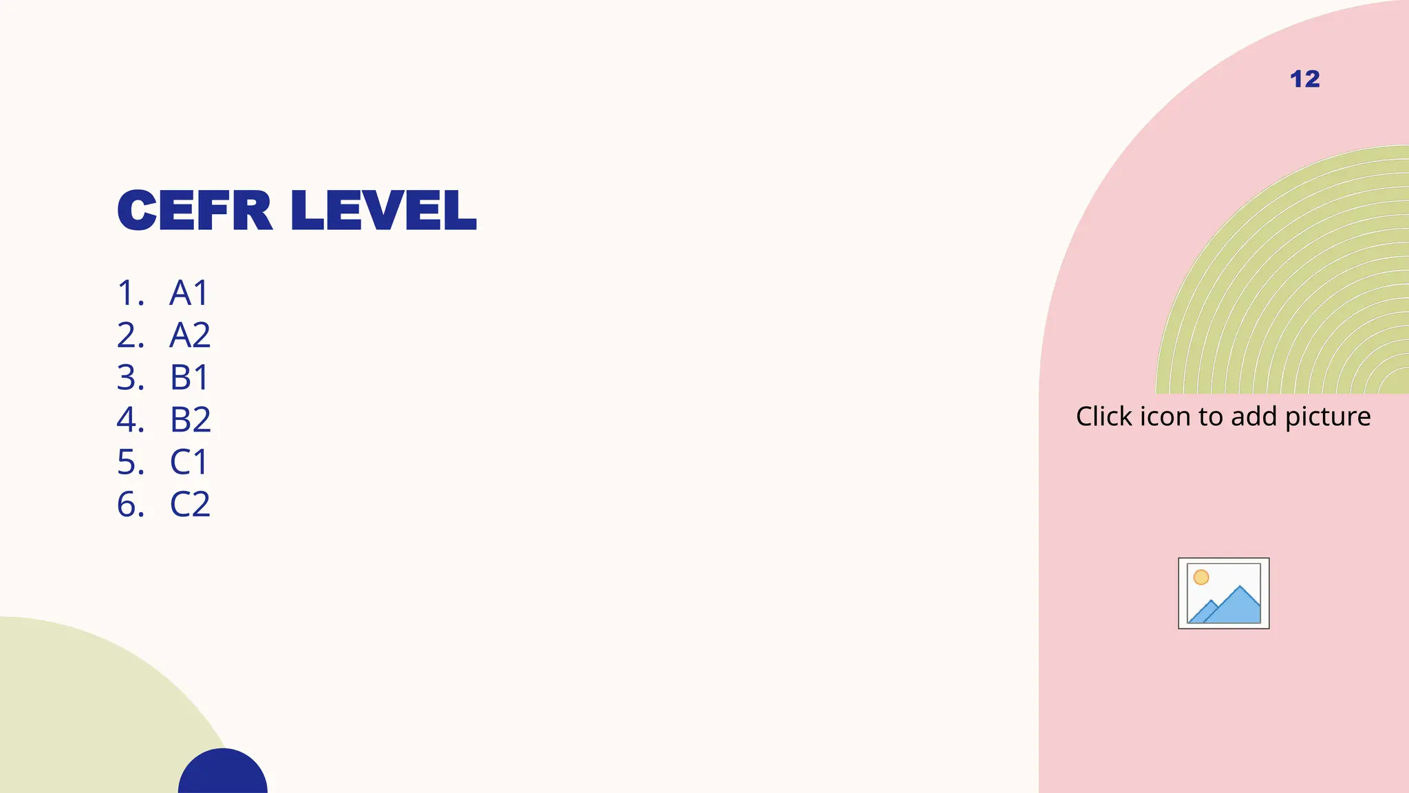 12
CEFR LEVEL
1. A1
2. A2
3. B1
4. B2
5. C1
6. C2
Click icon to add picture