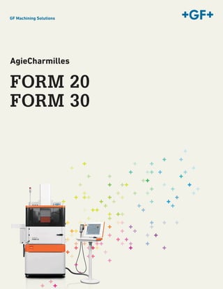 GF Machining Solutions
FORM 20
FORM 30
AgieCharmilles
 
