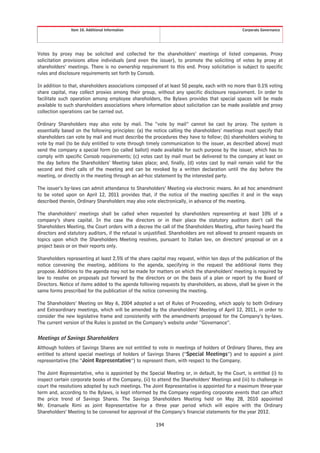 Item 10. Additional Information                                                   Corporate Governance




Votes by proxy may be solicited and collected for the shareholders’ meetings of listed companies. Proxy
solicitation provisions allow individuals (and even the issuer), to promote the soliciting of votes by proxy at
shareholders’ meetings. There is no ownership requirement to this end. Proxy solicitation is subject to specific
rules and disclosure requirements set forth by Consob.

In addition to that, shareholders associations composed of at least 50 people, each with no more than 0.1% voting
share capital, may collect proxies among their group, without any specific disclosure requirement. In order to
facilitate such operation among employee shareholders, the Bylaws provides that special spaces will be made
available to such shareholders associations where information about solicitation can be made available and proxy
collection operations can be carried out.

Ordinary Shareholders may also vote by mail. The “vote by mail” cannot be cast by proxy. The system is
essentially based on the following principles: (a) the notice calling the shareholders’ meetings must specify that
shareholders can vote by mail and must describe the procedures they have to follow; (b) shareholders wishing to
vote by mail (to be duly entitled to vote through timely communication to the issuer, as described above) must
send the company a special form (so called ballot) made available for such purpose by the issuer, which has to
comply with specific Consob requirements; (c) votes cast by mail must be delivered to the company at least on
the day before the Shareholders’ Meeting takes place; and, finally, (d) votes cast by mail remain valid for the
second and third calls of the meeting and can be revoked by a written declaration until the day before the
meeting, or directly in the meeting through an ad-hoc statement by the interested party.

The issuer’s by-laws can admit attendance to Shareholders’ Meeting via electronic means. An ad hoc amendment
to be voted upon on April 12, 2011 provides that, if the notice of the meeting specifies it and in the ways
described therein, Ordinary Shareholders may also vote electronically, in advance of the meeting.

The shareholders’ meetings shall be called when requested by shareholders representing at least 10% of a
company’s share capital. In the case the directors or in their place the statutory auditors don’t call the
Shareholders Meeting, the Court orders with a decree the call of the Shareholders Meeting, after having heard the
directors and statutory auditors, if the refusal is unjustified. Shareholders are not allowed to present requests on
topics upon which the Shareholders Meeting resolves, pursuant to Italian law, on directors’ proposal or on a
project basis or on their reports only.

Shareholders representing at least 2.5% of the share capital may request, within ten days of the publication of the
notice convening the meeting, additions to the agenda, specifying in the request the additional items they
propose. Additions to the agenda may not be made for matters on which the shareholders’ meeting is required by
law to resolve on proposals put forward by the directors or on the basis of a plan or report by the Board of
Directors. Notice of items added to the agenda following requests by shareholders, as above, shall be given in the
same forms prescribed for the publication of the notice convening the meeting.

The Shareholders’ Meeting on May 6, 2004 adopted a set of Rules of Proceeding, which apply to both Ordinary
and Extraordinary meetings, which will be amended by the shareholders’ Meeting of April 12, 2011, in order to
consider the new legislative frame and consistently with the amendments proposed for the Company’s by-laws.
The current version of the Rules is posted on the Company’s website under “Governance”.

Meetings of Savings Shareholders
Although holders of Savings Shares are not entitled to vote in meetings of holders of Ordinary Shares, they are
entitled to attend special meetings of holders of Savings Shares (“Special Meetings”) and to appoint a joint
representative (the “Joint Representative”) to represent them, with respect to the Company.

The Joint Representative, who is appointed by the Special Meeting or, in default, by the Court, is entitled (i) to
inspect certain corporate books of the Company, (ii) to attend the Shareholders’ Meetings and (iii) to challenge in
court the resolutions adopted by such meetings. The Joint Representative is appointed for a maximum three-year
term and, according to the Bylaws, is kept informed by the Company regarding corporate events that can affect
the price trend of Savings Shares. The Savings Shareholders Meeting held on May 28, 2010 appointed
Mr. Emanuele Rimi as joint Representative for a three year period which will expire with the Ordinary
Shareholders’ Meeting to be convened for approval of the Company’s financial statements for the year 2012.

                                                        194
 