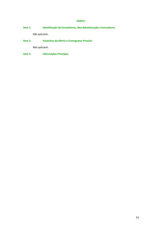 PARTE I

Item 1.           Identificação de Conselheiros, Alta Administração e Consultores

          Não aplicável.

Item 2.           Estatística da Oferta e Cronograma Previsto

          Não aplicável.

Item 3.           Informações Principais




                                                                                    16
 