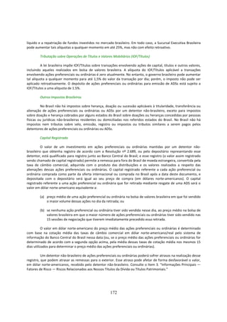 líquido e a repatriação de fundos investidos no mercado brasileiro. Em todo caso, a Sucursal Executiva Brasileira
pode aumentar tais alíquotas a qualquer momento em até 25%, mas não com efeito retroativo.

        Tributação sobre Operações de Títulos e Valores Mobiliários (IOF/Títulos)

         A lei brasileira impõe IOF/Títulos sobre transações envolvendo ações de capital, títulos e outros valores,
incluindo aqueles realizados em bolsa de valores brasileira. A alíquota do IOF/Títulos aplicável a transações
envolvendo ações preferenciais ou ordinárias é zero atualmente. No entanto, o governo brasileiro pode aumentar
tal alíquota a qualquer momento para até 1,5% do valor da transação por dia; porém, o imposto não pode ser
aplicado retroativamente. O depósito de ações preferenciais ou ordinárias para emissão de ADSs está sujeito a
IOF/Títulos a uma alíquota de 1.5%.

        Outros Impostos Brasileiros

         No Brasil não há impostos sobre herança, doação ou sucessão aplicáveis à titularidade, transferência ou
alienação de ações preferenciais ou ordinárias ou ADSs por um detentor não-brasileiro, exceto para impostos
sobre doação e herança cobrados por alguns estados do Brasil sobre doações ou heranças concedidas por pessoas
físicas ou jurídicas não-brasileiras residentes ou domiciliadas nos referidos estados do Brasil. No Brasil não há
impostos nem tributos sobre selo, emissão, registro ou impostos ou tributos similares a serem pagos pelos
detentores de ações preferenciais ou ordinárias ou ADSs.

        Capital Registrado

          O valor de um investimento em ações preferenciais ou ordinárias mantidas por um detentor não-
brasileiro que obtenha registro de acordo com a Resolução nº 2.689, ou pelo depositário representando esse
detentor, está qualificado para registro junto ao Banco Central do Brasil; e esse registro (o valor assim registrado
sendo chamado de capital registrado) permite a remessa para fora do Brasil de moeda estrangeira, convertida pela
taxa de câmbio comercial, adquirida com o produto das distribuições e os valores realizados a respeito das
alienações dessas ações preferenciais ou ordinárias. O capital registrado referente a cada ação preferencial ou
ordinária comprada como parte da oferta internacional ou comprada no Brasil após a data deste documento, e
depositada com o depositário será igual ao seu preço de compra (em dólares norte-americanos). O capital
registrado referente a uma ação preferencial ou ordinária que for retirada mediante resgate de uma ADS será o
valor em dólar norte-americano equivalente a:

        (a) preço médio de uma ação preferencial ou ordinária na bolsa de valores brasileira em que foi vendido
            o maior volume dessas ações no dia da retirada; ou

        (b) se nenhuma ação preferencial ou ordinária tiver sido vendida nesse dia, ao preço médio na bolsa de
            valores brasileira em que o maior número de ações preferenciais ou ordinárias tiver sido vendido nas
            15 sessões de negociação que tiverem imediatamente precedido essa retirada.

          O valor em dólar norte-americano do preço médio das ações preferenciais ou ordinárias é determinado
com base na cotação média das taxas de câmbio comercial em dólar norte-americano/real pelo sistema de
informação do Banco Central do Brasil nessa data (ou, se o preço médio das ações preferenciais ou ordinárias for
determinado de acordo com a segunda opção acima, pela média dessas taxas de cotação média nos mesmos 15
dias utilizados para determinar o preço médio das ações preferenciais ou ordinárias).

          Um detentor não-brasileiro de ações preferenciais ou ordinárias poderá sofrer atrasos na realização desse
registro, que podem atrasar as remessas para o exterior. Esse atraso pode afetar de forma desfavorável o valor,
em dólar norte-americanos, recebido pelo detentor não-brasileiro. Consulte o Item 3. “Informações Principais —
Fatores de Risco — Riscos Relacionados aos Nossos Títulos da Dívida ou Títulos Patrimoniais.”




                                                       172
 
