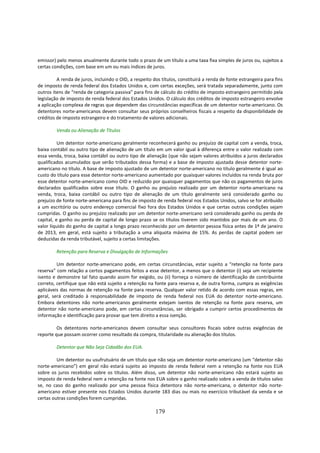 emissor) pelo menos anualmente durante todo o prazo de um título a uma taxa fixa simples de juros ou, sujeitos a
certas condições, com base em um ou mais índices de juros.

         A renda de juros, incluindo o OID, a respeito dos títulos, constituirá a renda de fonte estrangeira para fins
de imposto de renda federal dos Estados Unidos e, com certas exceções, será tratada separadamente, junto com
outros itens de “renda de categoria passiva” para fins de cálculo do crédito de imposto estrangeiro permitido pela
legislação de imposto de renda federal dos Estados Unidos. O cálculo dos créditos de imposto estrangeiro envolve
a aplicação complexa de regras que dependem das circunstâncias específicas de um detentor norte-americano. Os
detentores norte-americanos devem consultar seus próprios conselheiros fiscais a respeito da disponibilidade de
créditos de imposto estrangeiro e do tratamento de valores adicionais.

         Venda ou Alienação de Títulos

          Um detentor norte-americano geralmente reconhecerá ganho ou prejuízo de capital com a venda, troca,
baixa contábil ou outro tipo de alienação de um título em um valor igual à diferença entre o valor realizado com
essa venda, troca, baixa contábil ou outro tipo de alienação (que não sejam valores atribuídos a juros declarados
qualificados acumulados que serão tributados dessa forma) e a base de imposto ajustada desse detentor norte-
americano no título. A base de imposto ajustado de um detentor norte-americano no título geralmente é igual ao
custo do título para esse detentor norte-americano aumentado por quaisquer valores incluídos na renda bruta por
esse detentor norte-americano como OID e reduzido por quaisquer pagamentos que não os pagamentos de juros
declarados qualificados sobre esse título. O ganho ou prejuízo realizado por um detentor norte-americano na
venda, troca, baixa contábil ou outro tipo de alienação de um título geralmente será considerado ganho ou
prejuízo de fonte norte-americana para fins de imposto de renda federal nos Estados Unidos, salvo se for atribuído
a um escritório ou outro endereço comercial fixo fora dos Estados Unidos e que certas outras condições sejam
cumpridas. O ganho ou prejuízo realizado por um detentor norte-americano será considerado ganho ou perda de
capital, e ganho ou perda de capital de longo prazo se os títulos tiverem sido mantidos por mais de um ano. O
valor líquido do ganho de capital a longo prazo reconhecido por um detentor pessoa física antes de 1º de janeiro
de 2013, em geral, está sujeito a tributação a uma alíquota máxima de 15%. As perdas de capital podem ser
deduzidas da renda tributável, sujeito a certas limitações.

         Retenção para Reserva e Divulgação de Informações

         Um detentor norte-americano pode, em certas circunstâncias, estar sujeito a “retenção na fonte para
reserva” com relação a certos pagamentos feitos a esse detentor, a menos que o detentor (i) seja um recipiente
isento e demonstre tal fato quando assim for exigido, ou (ii) forneça o número de identificação de contribuinte
correto, certifique que não está sujeito a retenção na fonte para reserva e, de outra forma, cumpra as exigências
aplicáveis das normas de retenção na fonte para reserva. Qualquer valor retido de acordo com essas regras, em
geral, será creditado à responsabilidade de imposto de renda federal nos EUA do detentor norte-americano.
Embora detentores não norte-americanos geralmente estejam isentos de retenção na fonte para reserva, um
detentor não norte-americano pode, em certas circunstâncias, ser obrigado a cumprir certos procedimentos de
informação e identificação para provar que tem direito a essa isenção.

         Os detentores norte-americanos devem consultar seus consultores fiscais sobre outras exigências de
reporte que possam ocorrer como resultado da compra, titularidade ou alienação dos títulos.

         Detentor que Não Seja Cidadão dos EUA.

         Um detentor ou usufrutuário de um título que não seja um detentor norte-americano (um “detentor não
norte-americano”) em geral não estará sujeito ao imposto de renda federal nem a retenção na fonte nos EUA
sobre os juros recebidos sobre os títulos. Além disso, um detentor não norte-americano não estará sujeito ao
imposto de renda federal nem a retenção na fonte nos EUA sobre o ganho realizado sobre a venda de títulos salvo
se, no caso do ganho realizado por uma pessoa física detentora não norte-americana, o detentor não norte-
americano estiver presente nos Estados Unidos durante 183 dias ou mais no exercício tributável da venda e se
certas outras condições forem cumpridas.

                                                        179
 
