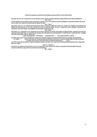 Conforme arquivado na Securities and Exchange Comission (SEC) em 25 de maio de 2011.

Assinalar com um √ se o requerente é um reconhecido emissor sazonal, conforme definido na Regra 405 da Lei de Valores Mobiliários.
                                                                   Sim Não
Se este relatório for um relatório anual ou provisório, assinalar com √ se o requerente não está obrigado a protocolar relatórios, de acordo
com o Artigo 13 ou 15(d) da Lei de Mercado de Capitais de 1934.
                                                                   Sim Não
Determinar com um √ se o requerente (1) protocolou todos os relatórios exigidos de acordo com o Artigo 13 ou 15(d) da Lei de Mercado de
Capitais de 1934 durante os 12 meses anteriores (ou para tal período menor em que o requerente estava obrigado a protocolar tais
relatórios) e (2) estava sujeito a tais exigências de protocolo nos últimos 90 dias.
                                                                   Sim Não
Determinar se o requerente é um requerente de processo acelerado de grande porte (large accelerated filer), requerente de processo
acelerado (accelerated filer), ou requerente de processo não-acelerado (non-accelerated filer). Ver definição de “accelerated filer” na Regra
12b-2 da Lei das Bolsas. (Marcar apenas um):
                        Large accelerated filer     [Petrobras]     Accelerated filer   Non-accelerated filer [PifCo]
Assinalar com √ qual a norma contábil que o requerente usou para preparar as demonstrações financeiras incluídas neste protocolo:
    U.S. GAAP             Normas Internacionais de Apresentação de Relatórios Financeiros, conforme emitidos pelo Conselho de Normas
                            Contábeis Internacionais (International Accounting Standards Board       Outro
Se “Outro” tiver sido marcado em resposta à pergunta anterior, assinalar com √ qual o item na demonstração financeira que o requerente
optou por adotar.
                                                            Item 17 Item 18
Se este for um relatório anual, assinalar com √ se o requerente é uma empresa sem ativos ou operações relevantes (Shell Company)
(conforme definido na regra 12b-2 da Lei de Mercado de Capitais).
                                                               Sim    Não




                                                                                                                                           2
 