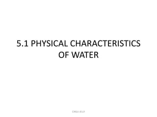 5.1 PHYSICAL CHARACTERISTICS
OF WATER
CIKGU JELLY
 