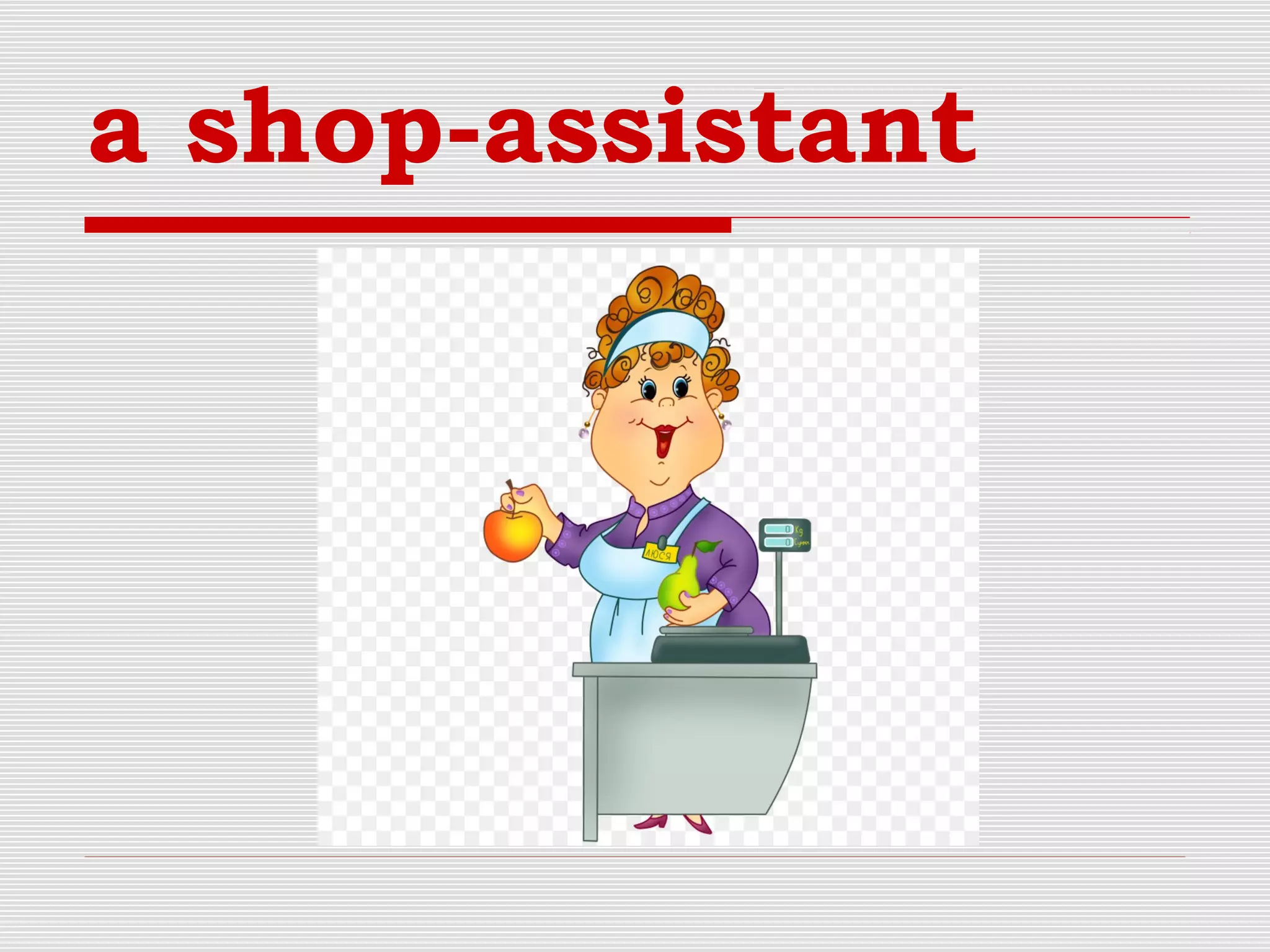 a shop-assistant
 