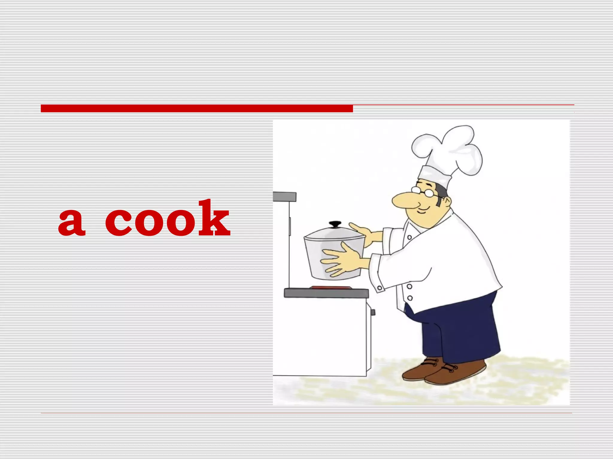 a cook
 