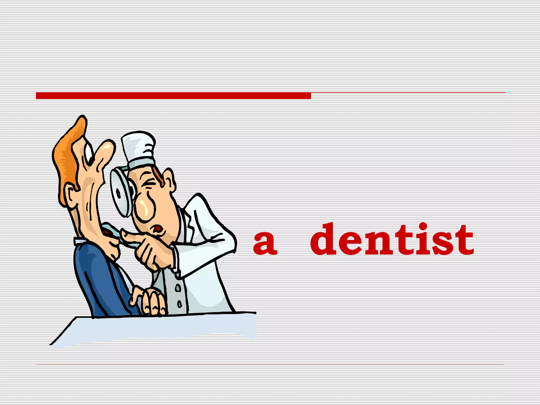 a dentist
 