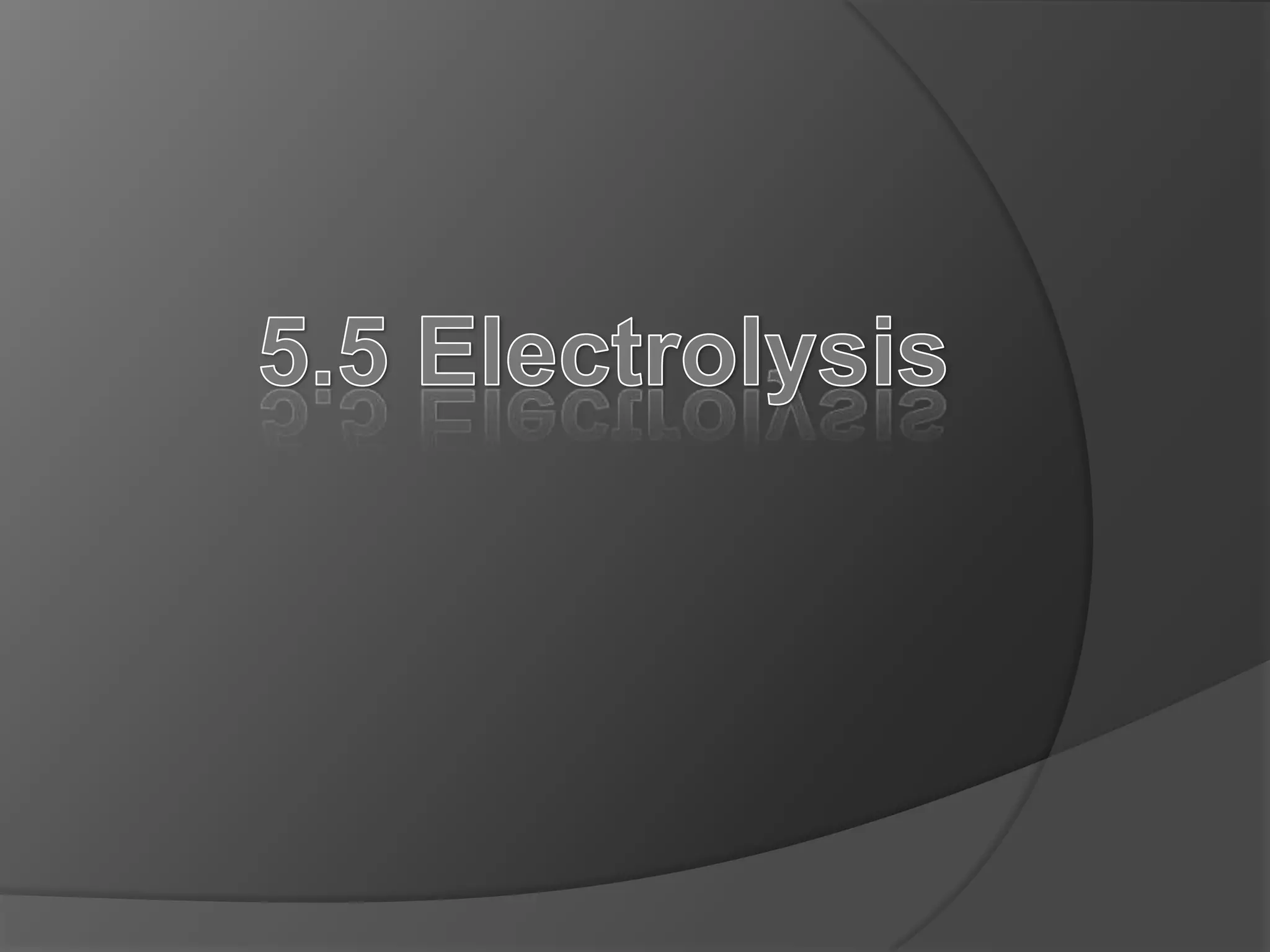 5.5 Electrolysis