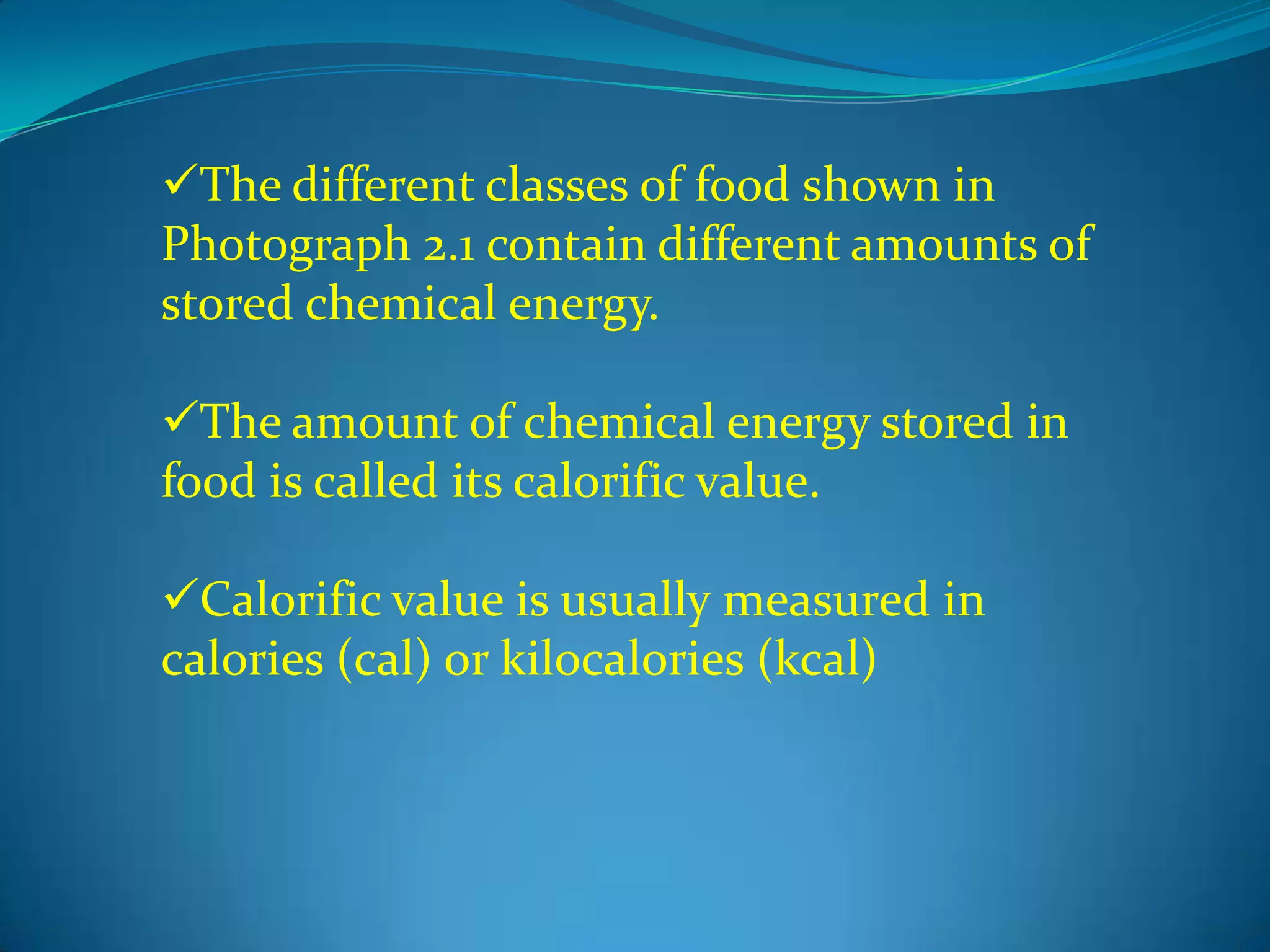 The different classes of food shown in Photograph 2.1 contain different amounts of stored chemical energy. 