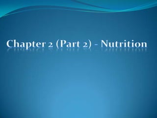Chapter 2 (Part 2) - Nutrition 