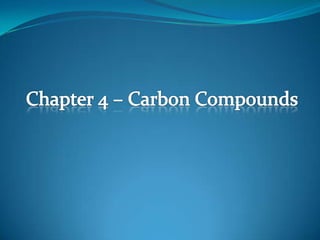 Chapter 4 – Carbon Compounds 