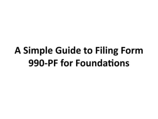 Filling Form Guide Comprehensive Guide to Filing IRS Form 990-PF for Private Foundations ...
