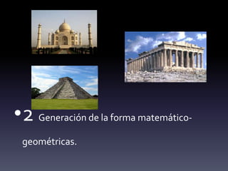 •2 Generación de la forma matemático-
 geométricas.
 