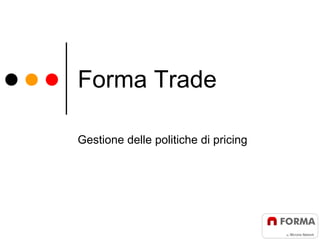 Forma Trade

Gestione delle politiche di pricing