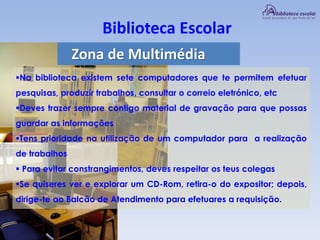 Formação do utilizador 9
Zona de Leitura Informal
Na nossa biblioteca existem duas zonas de leitura. Aqui
podes:
ler uma revista, um jornal ou realizar
qualquer leitura que não exija a tomada
de notas
 
