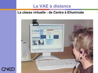 La classe virtuelle : de Centra à Elluminate La VAE à distance 