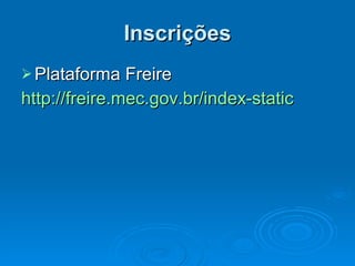 Inscrições Plataforma Freire http://freire.mec.gov.br/index-static 