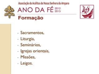 -   Sacramentos,
-   Liturgia,
-   Seminários,
-   Igrejas orientais,
-   Missões,
-   Leigos.
 
