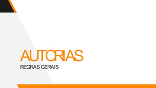 AUTO
RIAS
REGRAS GERAIS
 