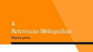 4.
Referências Bibliográficas
Regras gerais
 