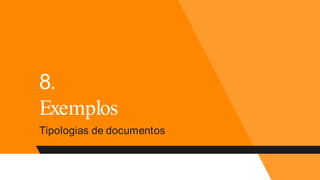 8.
Exemplos
Tipologias de documentos
 