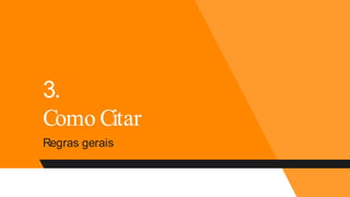 3.
Como Citar
Regras gerais
 
