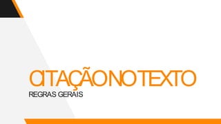 CITAÇÃONOTEXTO
REGRAS GERAIS
 