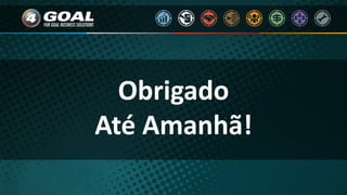 Obrigado
Até Amanhã!
 