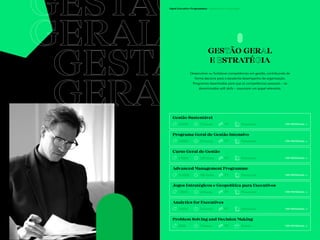 17 18
GESTÃO
GERAL
GESTÃO
GERAL
Open Executive Programmes / Gestão Geral e Estratégia
GESTÃO GERAL
E ESTRATÉGIA
Desenvolver ou fortalecer competências em gestão, contribuindo de
forma decisiva para o excelente desempenho da organização.
Programas desenhados para que as competências pessoais – as
denominadas soft skills – assumam um papel relevante.
VER PROGRAMA —>
Gestão Sustentável
PT
3.800€ 72 horas Presencial
VER PROGRAMA —>
Programa Geral de Gestão Intensivo
PT
2.800€ 50 horas Presencial
VER PROGRAMA —>
Curso Geral de Gestão
PT
6.900€ 225 horas Presencial
VER PROGRAMA —>
Advanced Management Programme
PT
12.500€ 108 horas Presencial
VER PROGRAMA —>
Analytics for Executives
PT
1.900€ 24 horas Presencial
VER PROGRAMA —>
Jogos Estratégicos e Geopolítica para Executivos
PT
1.300€ 42 horas Presencial
VER PROGRAMA —>
Problem Solving and Decision Making
PT
630€ 12 horas Online
 