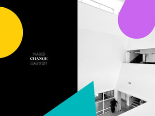 225 226
MAKE
CHANGE
HAPPEN
 