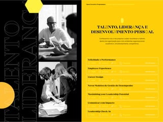 47 48
ALENTO
IDERANÇ
Open Executive Programmes / Talento, Liderança e Desenvolvimento Pessoal
TALENTO, LIDERANÇA E
DESENVOLVIMENTO PESSOAL
Conhecermo-nos a nós próprios e saber reconhecer o talento
dentro da organização para criar ambientes organizacionais
saudáveis e, simultaneamente, competitivos.
VER PROGRAMA —>
Felicidade e Performance
PT
1.500€ 24 horas Presencial
VER PROGRAMA —>
Career Design
PT
1.300€ 20 horas Presencial
VER PROGRAMA —>
Novos Modelos de Gestão de Desempenho
PT
1.300€ 20 horas Presencial
VER PROGRAMA —>
Comunicar com Impacto
PT
1.300€ 16 horas Presencial
VER PROGRAMA —>
Leadership Check-in
PT
950€ 20 horas Presencial
VER PROGRAMA —>
Employee Experience
PT
1.700€ 44 horas Blended
VER PROGRAMA —>
Maximizing your Leadership Potential
PT
1.700€ 26 horas Blended
 