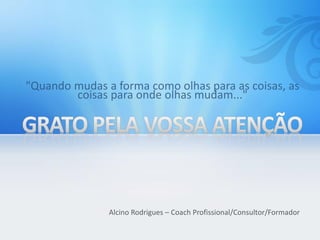 Alcino Rodrigues – Coach Profissional/Consultor/Formador
 
