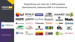 Experiência em mais de 1.650 projetos
Omnichannel, sistemas ERP e e-Commerce
 