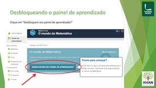 Desbloqueando o painel de aprendizado
Clique em “Desbloqueie seu painel de aprendizado!”
 