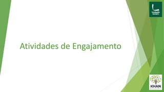 Atividades de Engajamento
 