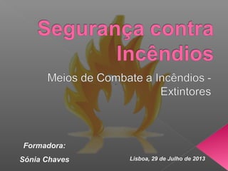 Lisboa, 29 de Julho de 2013
Formadora:
Sónia Chaves
 