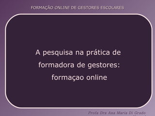 A pesquisa na prática de  formadora de gestores: formaçao online 