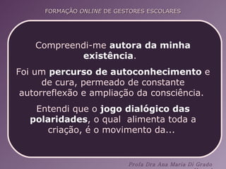 Compreendi-me  autora da minha existência .  Foi um  percurso de autoconhecimento  e de cura, permeado de constante autorreflexão e ampliação da consciência.  Entendi que o  jogo dialógico das polaridades , o qual  alimenta toda a criação, é o movimento da...  