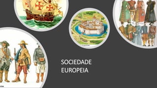 SOCIEDADE
EUROPEIA
 