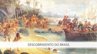 DESCOBRIMENTO DO BRASIL
 
