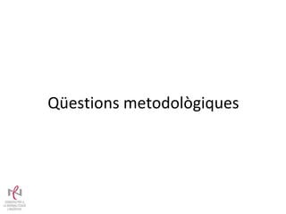 Qüestions metodològiques 