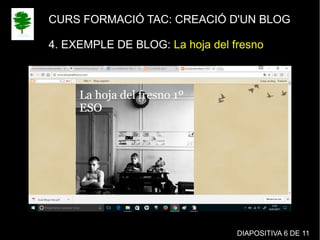CURS FORMACIÓ TAC: CREACIÓ D'UN BLOG
4. EXEMPLE DE BLOG: La hoja del fresno
DIAPOSITIVA 6 DE 11
 