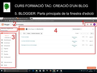 CURS FORMACIÓ TAC: CREACIÓ D'UN BLOG
5. BLOGGER: Parts principals de la finestra d'edició
12
3
4
 